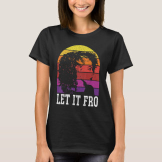 Let It Fro Afrocentric Black Pride Afro Hair T-Shirt