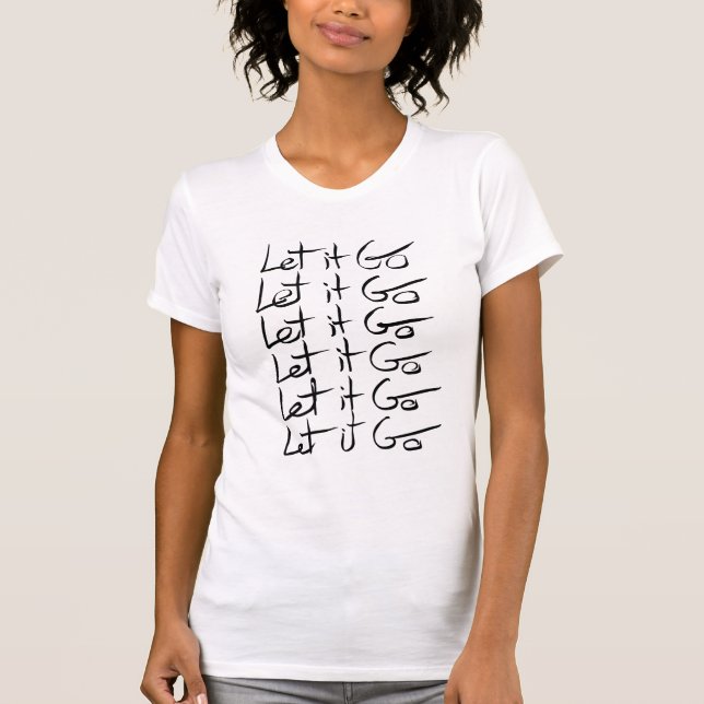Let it GO! Motivational calligraphy quote T-Shirt (Front)