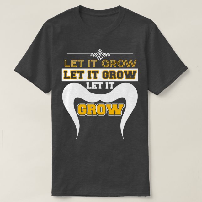 Let It Grow Funny Moustache Memes 1 1 T-Shirt (Design Front)