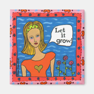 Let It Grow! Magnet