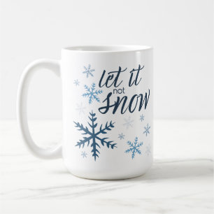 Let it (not) Snow Coffee Mug