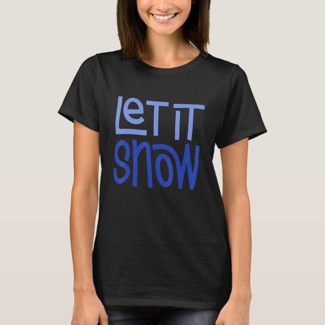 Let it Snow 2 T-Shirt (Front)