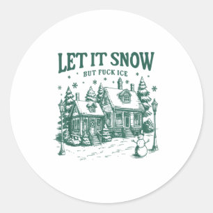 Let It Snow But For Ice Funny Christmas  Classic Round Sticker