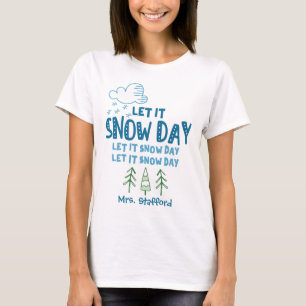 Let it Snow Day - Funny Personalised Teacher T-Shirt