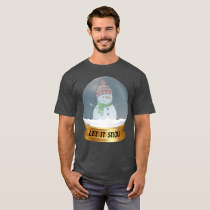 LET IT SNOW funny snowman in globe T-Shirt