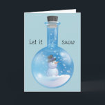 Let it snow holiday card<br><div class="desc">Finally, a holiday card that's perfect for both your science geek friends AND your aunt who loves snowmen! Check out our snowman snow globe in round-bottom flask. The front says "Let it snow." We wrote a greeting on the inside too, or you can change it to make it your own....</div>