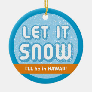 LET IT SNOW I'll be in Hawaii! Customisable Text Ceramic Tree Decoration