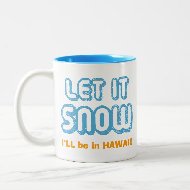 LET IT SNOW I'll be in Hawaii! Funny Customisable Two-Tone Coffee Mug (Left)