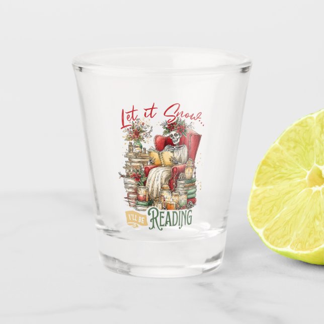 Let It Snow I'll Be Reading  Shot Glass (Front)