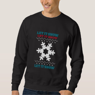 Let it Snow Let it Snow Let it Snow Christmas Sweatshirt