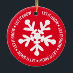 Let it Snow Ornament<br><div class="desc">Colourful,  happy,  bright ornament to hang on your tree or give as a gift.  You can personalise the greeting on the back or purchase it as is.</div>