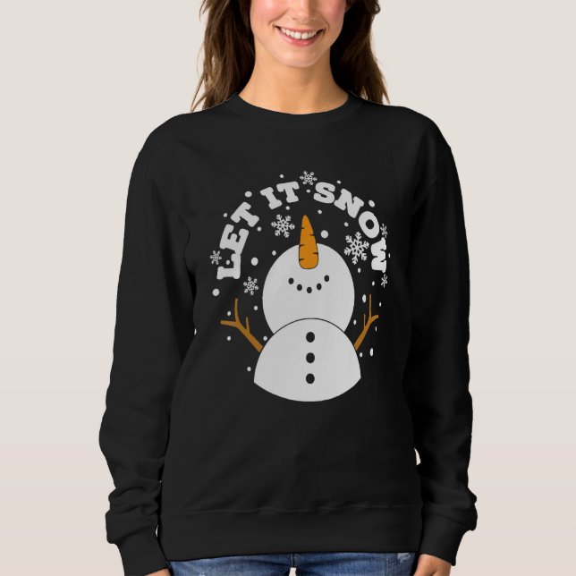 let it snow snowman snowflake xmas christmas sweatshirt (Front)