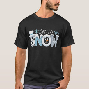 Let It Snow Snowman Winter Snowflakes Season T-Shirt