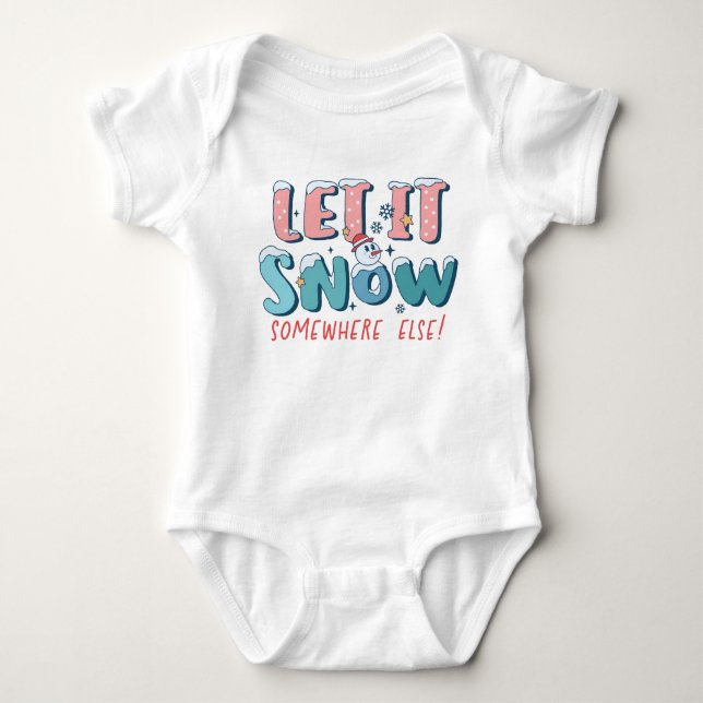 Let It Snow Somewhere Else Baby Bodysuit (Front)