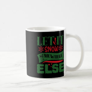 Let It Snow Somewhere Else Christmas Ugly Sweater Coffee Mug