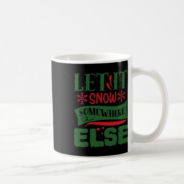 Let It Snow Somewhere Else Christmas Ugly Sweater  Coffee Mug (Right)