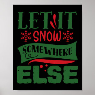 Let It Snow Somewhere Else Christmas Ugly Sweater Poster