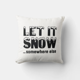 Let It Snow… Somewhere Else Cushion