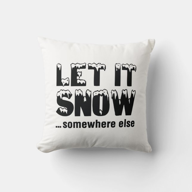 Let It Snow… Somewhere Else Cushion (Front)