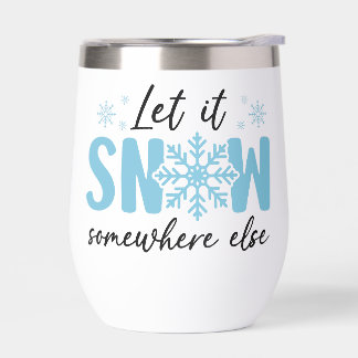 Let It Snow Somewhere Else - Funny Winter Design
