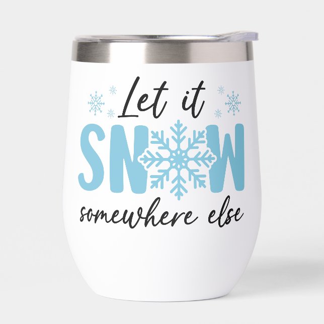 Let It Snow Somewhere Else - Funny Winter Design (Left)