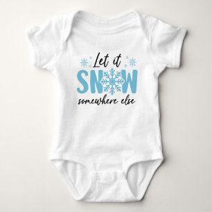 Let It Snow Somewhere Else - Funny Winter Design Baby Bodysuit