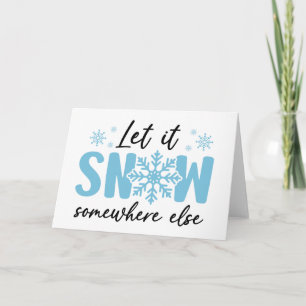 Let It Snow Somewhere Else - Funny Winter Design Card