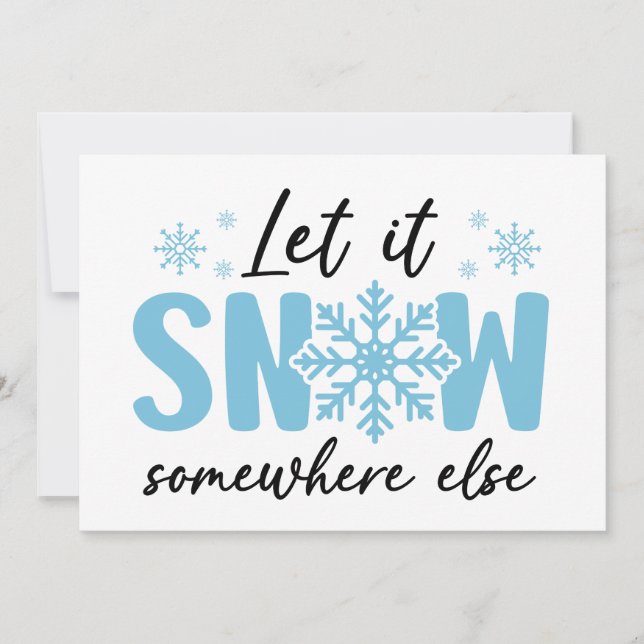 Let It Snow Somewhere Else - Funny Winter Design Card (Front)