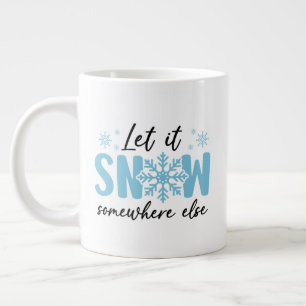 Let It Snow Somewhere Else - Funny Winter Design Large Coffee Mug