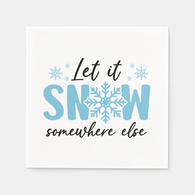 Let It Snow Somewhere Else - Funny Winter Design Napkin (Front)