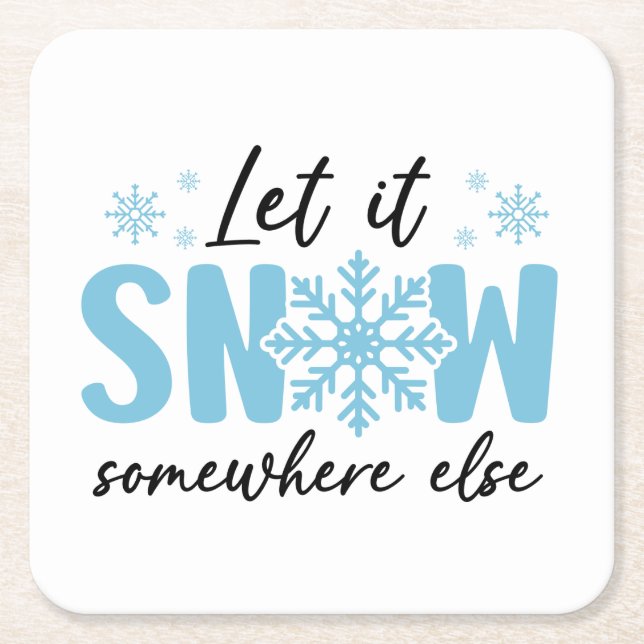 Let It Snow Somewhere Else - Funny Winter Design Square Paper Coaster (Front)