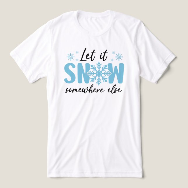 Let It Snow Somewhere Else - Funny Winter Design Tri-Blend Shirt (Design Front)
