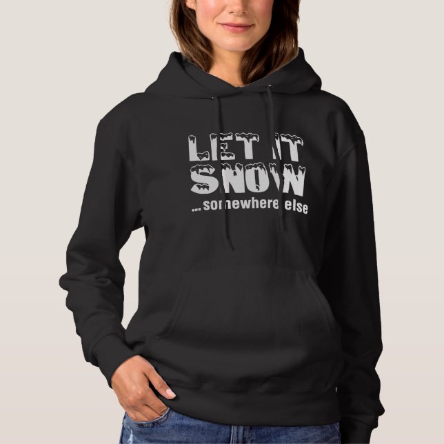Let It Snow… Somewhere Else Hoodie (Front)