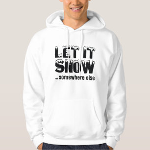 Let It Snow… Somewhere Else Hoodie