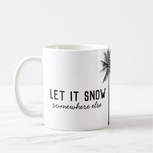 Let it snow somewhere else mug