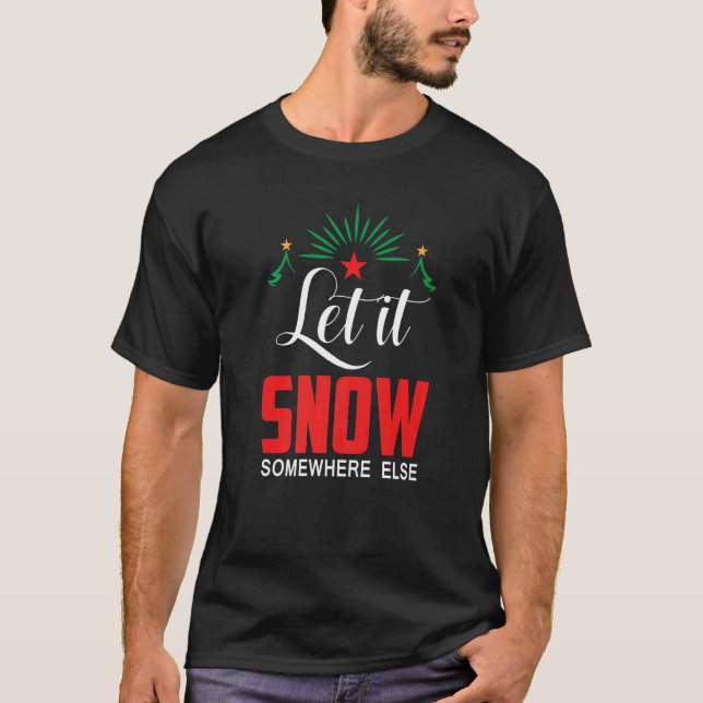 Let It Snow Somewhere Else Santa Claus X-Max Premi T-Shirt (Front)