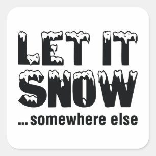 Let It Snow… Somewhere Else Square Sticker