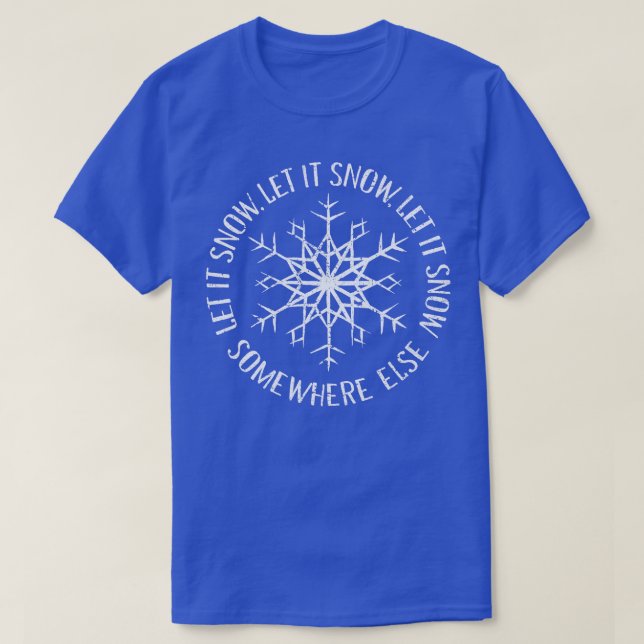 Let it Snow Somewhere Else T-Shirt (Design Front)
