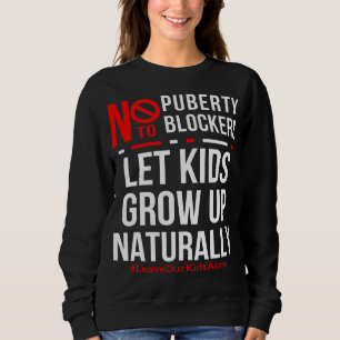Let Kids Grow Up Naturally Say No To Puberty Sweatshirt