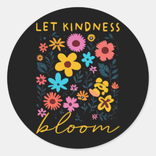 Let Kindness Bloom Be Kind Flowers Mental Health P Classic Round Sticker