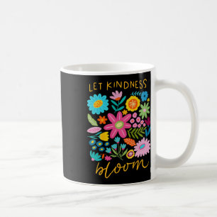 Let Kindness Bloom Be Kind Flowers Mental Health P Coffee Mug