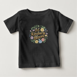 Let Kindness Bloom Floral Quote Art Baby T-Shirt