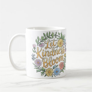Let Kindness Bloom Floral Quote Art Coffee Mug