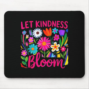 Let kindness bloom flowers mental health awareness mouse pad