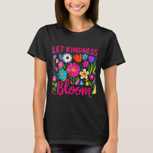 Let kindness bloom flowers mental health awareness T-Shirt