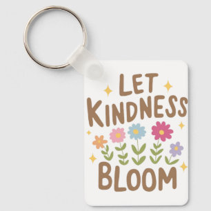 Let Kindness Bloom Key Ring