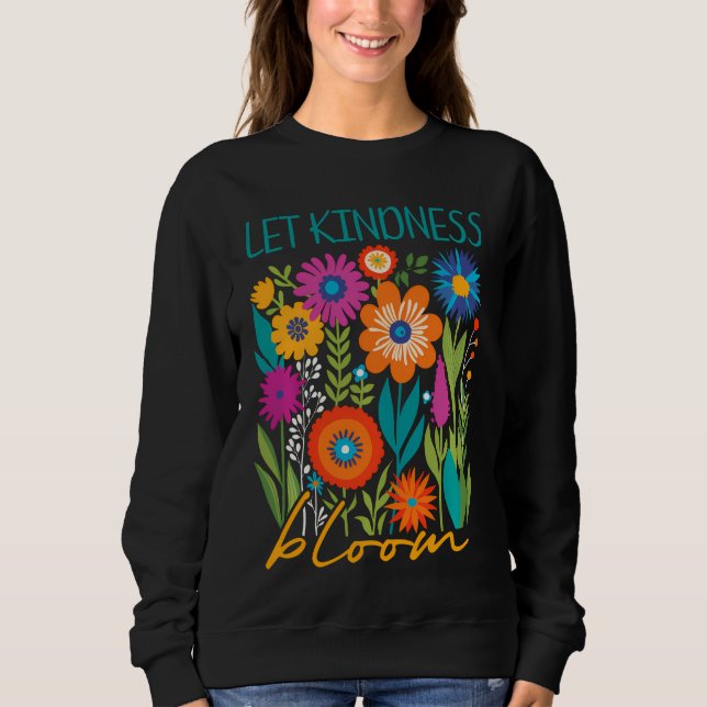 Let kindness bloom.  sweatshirt (Front)