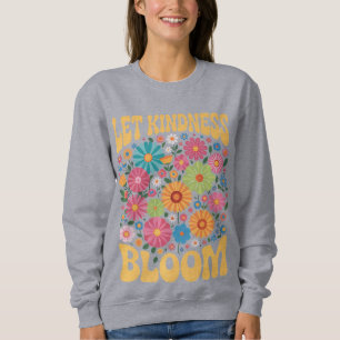 Let kindness bloom. Sweatshirt