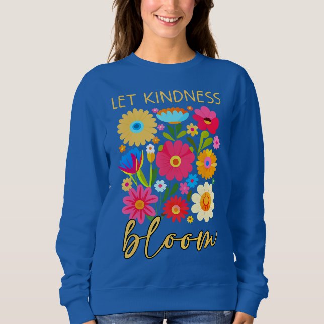 Let kindness bloom. Sweatshirt (Front)