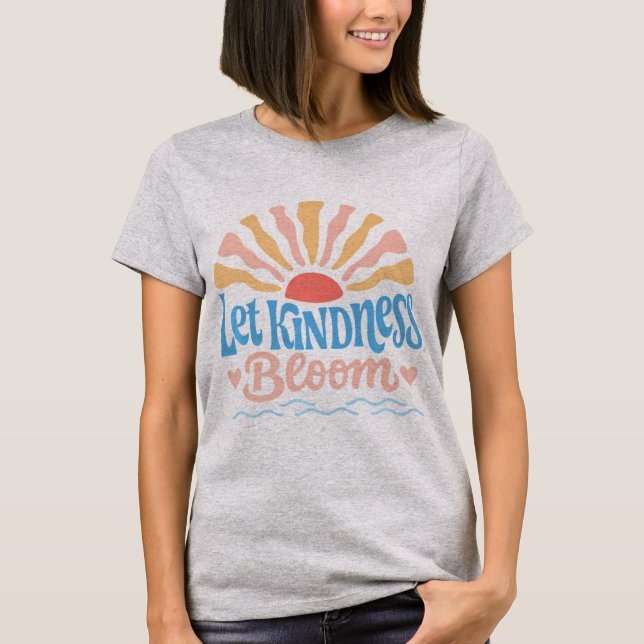 Let kindness bloom. T-Shirt (Front)